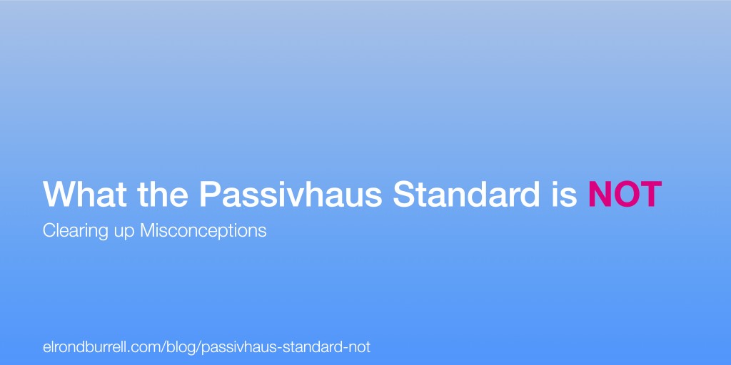 016 What the Passivhaus Standard is Not