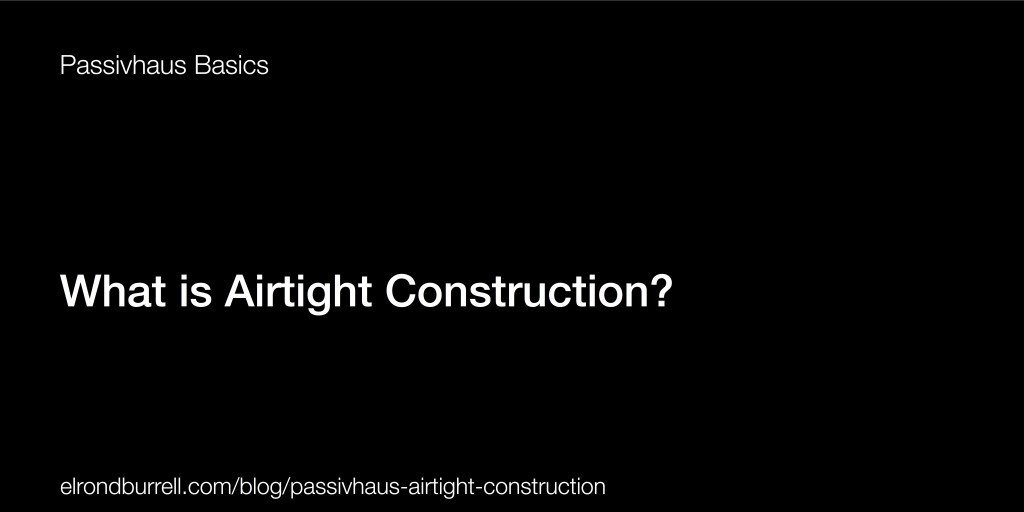 030 What is Airtight Construction