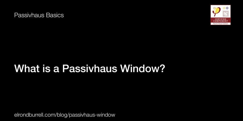 What is a Passivhaus Window?