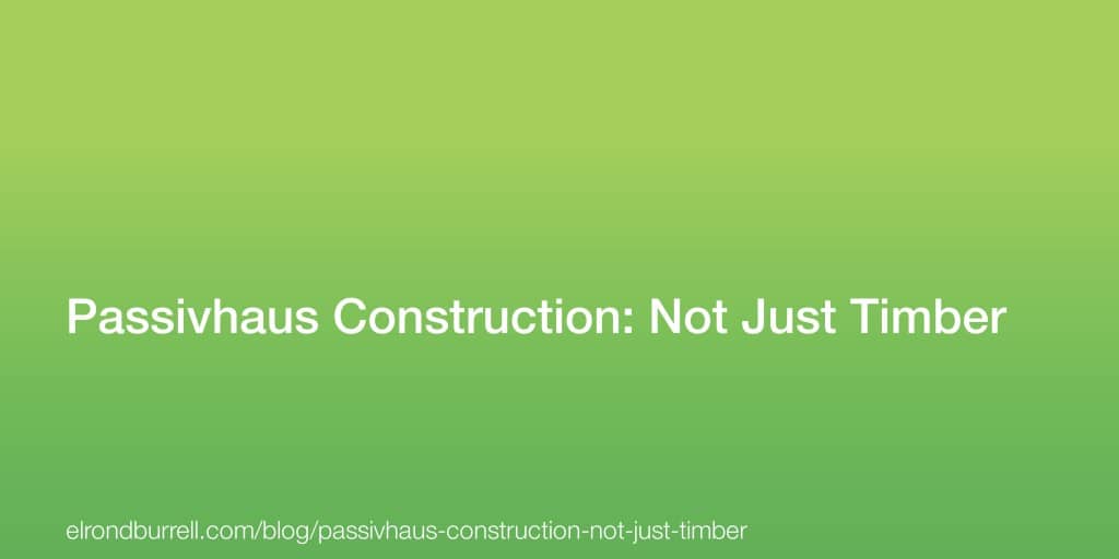 041 Passivhaus Construction Not Just Timber